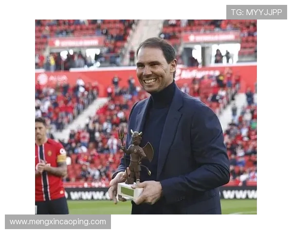 马略卡俱乐部向纳达尔颁发荣誉奖项，彰显俱乐部文化与岛屿情怀